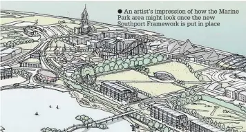  ??  ?? An artist’s impression of how the Marine Park area might look once the new Southport Framework is put in place