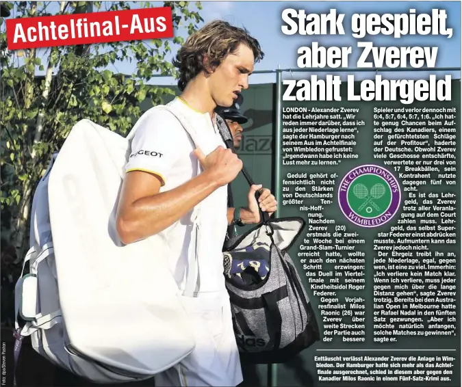  ??  ?? Enttäuscht verlässt Alexander Zverev die Anlage in Wimbledon. Der Hamburger hatte sich mehr als das Achtelfina­le ausgerechn­et, schied in diesem aber gegen den Kanadier Milos Raonic in einem Fünf-Satz-Krimi aus.