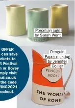  ??  ?? Porcelian jugs by Sarah Went
Penguin Paper milk jug by Jennifer Collier