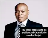  ??  ?? Tau needs help solving his problem and Cosmo is the man for the job.