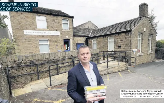  ??  ?? Kirklees councillor John Taylor, outside Shepley Library and Informatio­n Centre
260820Blib­r_03 Picture: ANDY CATCHPOOL