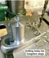  ??  ?? Drilling holes for Tungsten slugs.
