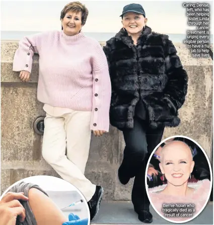  ??  ?? Caring: Denise, left, who has been helping sister Linda through her cancer treatment is urging every eligible person to have a flu jab to help save lives