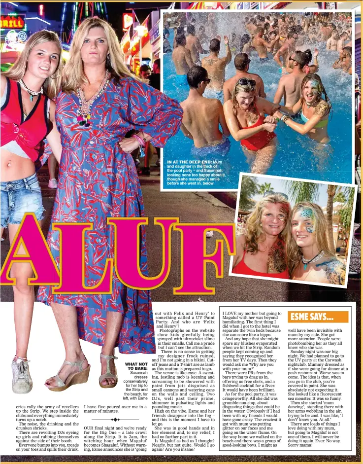  ??  ?? WHAT NOT TO BARE: Susannah dresses conservati­vely for her trip to the Strip and the beach, far left, with Esme
Mum and daughter in the thick of the pool party – and Susannah looking none too happy about it, though she managed a smile before she went...