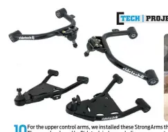  ??  ?? 10
For the upper control arms, we installed these Strongarms that are designed for ’88-’98 Chevy C1500 trucks. They are developed by Ridetech in Jasper, Indiana, on an actual running, driving vehicle, so you know they fit.