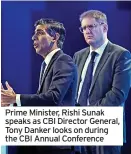  ?? ?? Prime Minister, Rishi Sunak speaks as CBI Director General, Tony Danker looks on during the CBI Annual Conference