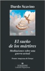  ??  ?? El sueño de los mártires. Meditacion­es sobre una guerra actual