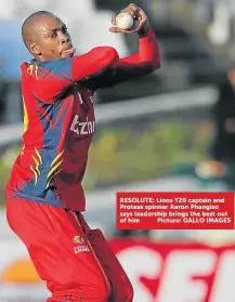  ??  ?? RESOLUTE: Lions T20 captain and Proteas spinner Aaron Phangiso says leadership brings the best out of him Picture: GALLO IMAGES