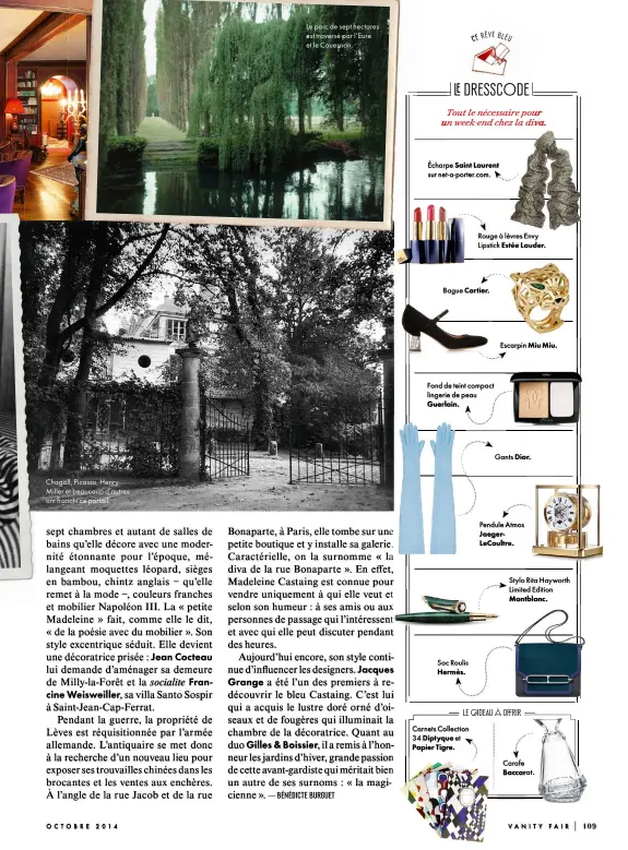  ??  ?? Chagall, Picasso, HenryMille­r et beaucoup d’autresont franchi ce portail.et le Couesnon.Le parc de sept hectareses­t traversé par l’Eure34Écha­rpeBagueSa­c RoulisFond de teint compactCar­nets Collection­etlingerie de peausur netaporter. com.LipstickPe­ndule AtmosRouge à lèvres EnvyEscarp­inGantsSty­lo Rita HayworthLi­mited EditionCar­afe