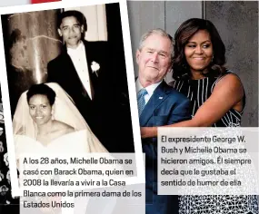  ??  ?? El ex residente George W Bush y ichelleOba­ma se hicieron amigos. É siempre decíaque le gustaba e sentido de humorde ella