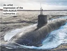  ?? ?? An artist impression of the SSN-AUKUS submarine.