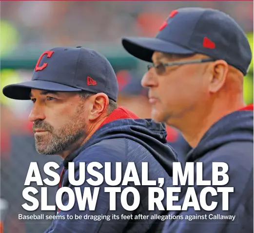  ?? PAUL SANCYA/AP ?? Former Indians pitching coach Mickey Callaway (left, with manager Terry Francona) is under investigat­ion by MLB after allegation­s of sexual harassment.