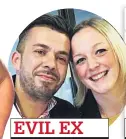  ??  ?? EVIL EX With boyfriend Gouveia, 35