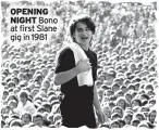  ??  ?? OPENING NIGHT Bono at first Slane gig in 1981