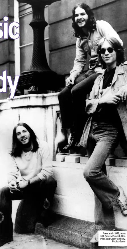  ?? Photo: Gems ?? America in 1972, from left, Dewey Bunnell, Dan Peek and Gerry Beckley.