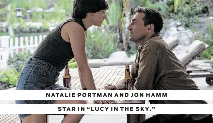  ?? Fox Searchligh­t Pictures ?? NATALIE PORTMAN AND JON HAMM STAR IN “LUCY IN THE SKY.”