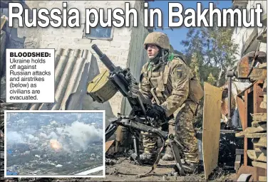 ?? ?? BLOODSHED: Ukraine holds off against Russian attacks and airstrikes (below) as civilians are evacuated.