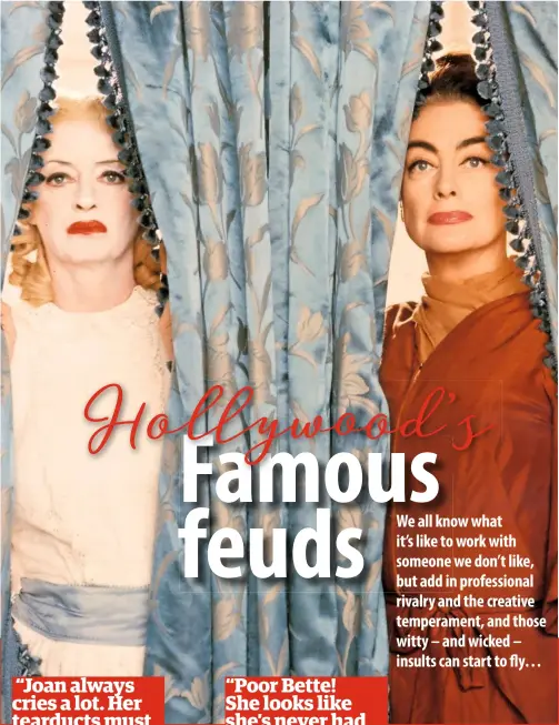  ??  ?? Above: Bette Davis and Joan Crawford famously fought together in Whatever Happened to Baby Jane, but the venom spilled over into real life