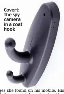  ??  ?? Covert: The spy camera in a coat hook