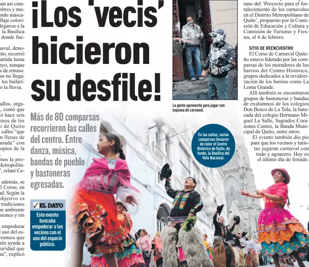  ?? Fotos: Gustavo Guamán / EXTRA
Foto: TOF / EXTRA ?? La gente aprovechó para jugar con espuma de carnaval.
En las calles, varias comparsas llenaron de color el Centro Histórico de Quito; de fondo, la Basílica del
Voto Nacional.