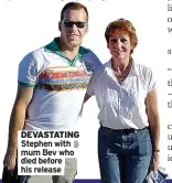  ??  ?? DEVASTATIN­G Stephen with mum Bev who died before his release