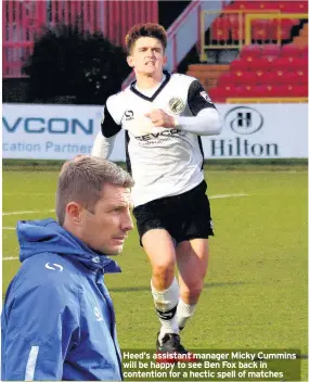  ??  ?? Heed’s assistant manager Micky Cummins will be happy to see Ben Fox back in contention for a hectic spell of matches