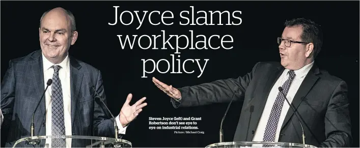  ?? Picture / Michael Craig ?? Steven Joyce (left) and Grant Robertson don’t see eye to eye on industrial relations.
