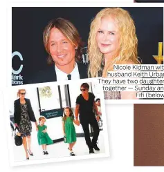  ??  ?? Nicole Kidman with husband Keith Urban. They have two daughters together — Sunday and Fifi (below)