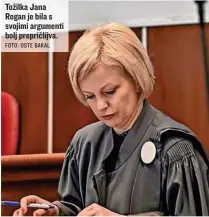  ?? FOTO: OSTE BAKAL ?? Tožilka Jana Rogan je bila s svojimi argumenti bolj prepričlij­va.