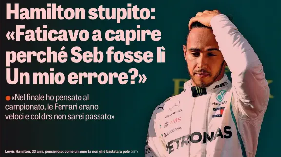  ?? GETTY ?? Lewis Hamilton, 33 anni, pensieroso: come un anno fa non gli è bastata la pole