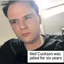  ??  ?? Neil Cuckson was jailed for six years