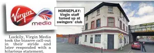  ??  ?? HORSEPLAY: Virgin staff turned up at swingers’ club