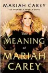  ??  ?? “The Meaning of Mariah Carey” by Mariah Carey, with Michaela Angela Davis (Andy Cohen Books, 368 pages)