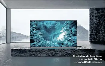  ?? /REFORMA ?? El televisor de Sony tiene
una pantalla 8K con entrada HDMI .