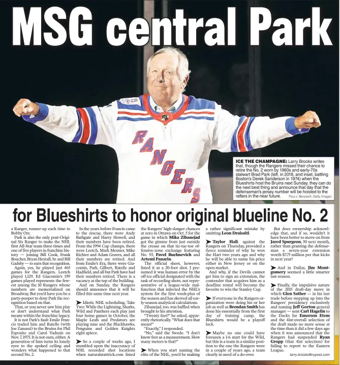  ?? Paul J. Bereswill; Getty Images ?? ICE THE CHAMPAGNE: Larry Brooks writes that, though the Rangers missed their chance to retire the No. 2 worn by 1960s and early-70s stalwart Brad Park (left, in 2018, and inset, battling Boston’s Derek Sanderson in 1974) when the Blueshirts host the Bruins next Sunday, they can do the next best thing and announce that day that the defenseman’s jersey number will be hoisted to the rafters in the near future.
