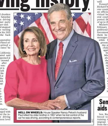  ?? ?? HELL ON WHEELS: House Speaker Nancy Pelosi’s husband Paul killed his older brother in 1957 when he lost control of the car he was driving, according to contempora­neous reports.