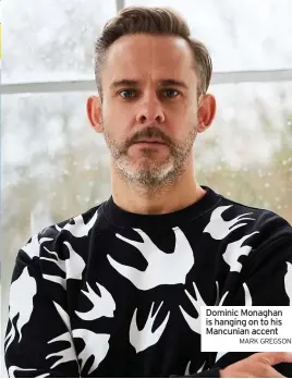  ?? MARK GREGSON ?? Dominic Monaghan is hanging on to his Mancunian accent