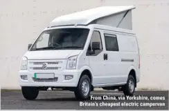  ?? ?? From China, via Yorkshire, comes Britain’s cheapest electric campervan