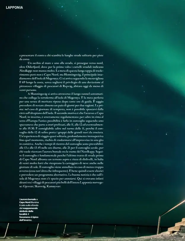  ??  ?? L’aurora boreale a Capo Nord illumina il cielo sullo sfondo del mappamondo simbolo della località .Il fenomeno è tipico dell’inverno.
DOVE