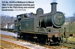  ?? COLOUR RAIL ?? ‘E4’ No. 32470 at Midhurst in March 1962. It was employed shunting gun spurs in the Third Army area around Gombremetz.