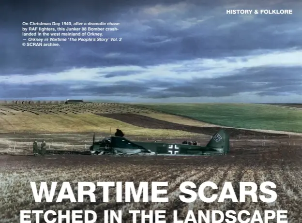  ?? ?? On Christmas Day 1940, after a dramatic chase by RAF fighters, this Junker 88 Bomber crashlande­d in the west mainland of Orkney. — Orkney in Wartime ‘The People’s Story’ Vol. 2 © SCRAN archive.