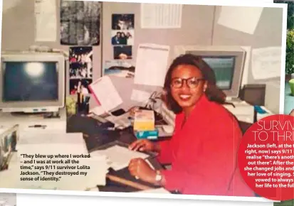  ??  ?? “They blew up where I worked – and I was at work all the time,” says 9/11 survivor Lolita Jackson. “They destroyed my sense of identity.”