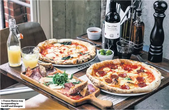  ??  ?? Franco Manca may be expanding to Cardiff and Glasgow