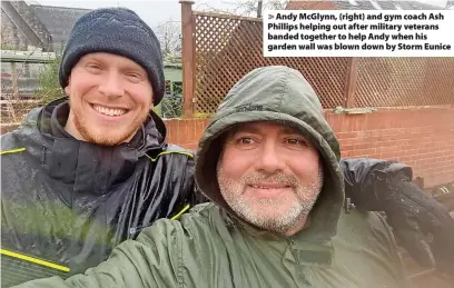  ?? ?? > Andy McGlynn, (right) and gym coach Ash Phillips helping out after military veterans banded together to help Andy when his garden wall was blown down by Storm Eunice