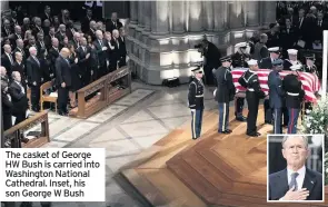  ??  ?? The casket of George HW Bush is carried into Washington National Cathedral. Inset, his son George W Bush