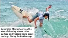  ??  ?? Lakshitha Madushan was the star of the day where other surfers and visitors had a great outing - Pix by Amila Gamage