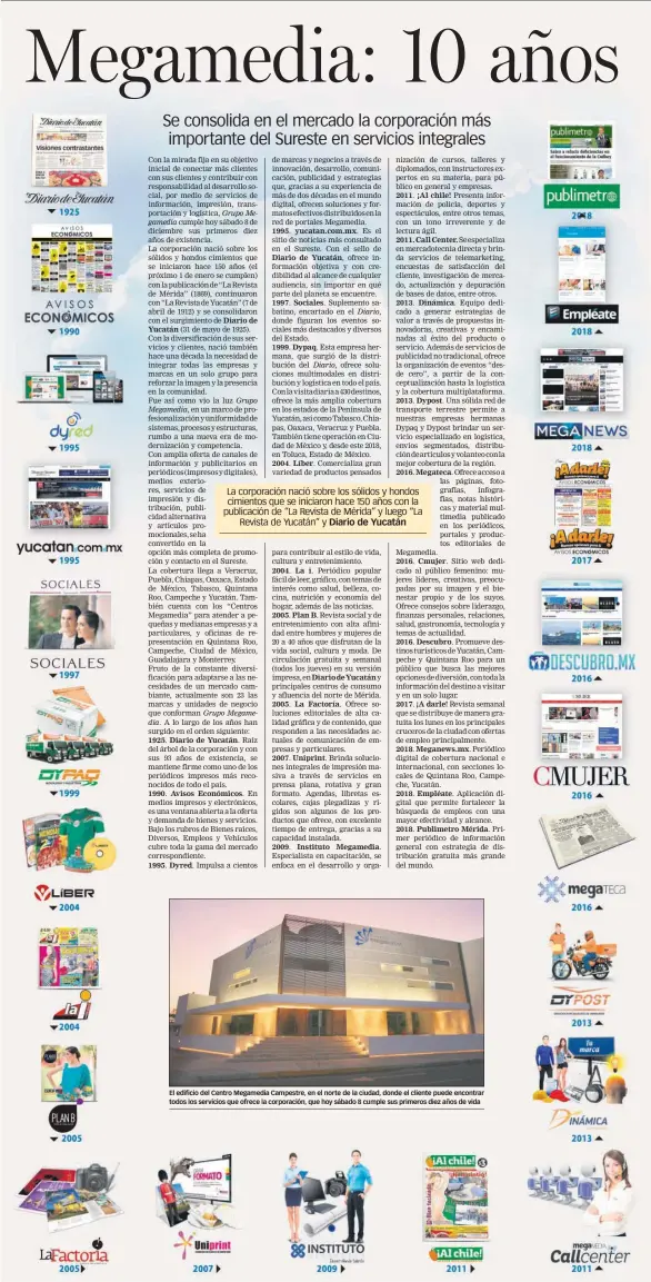  ??  ?? El edificio del Centro Megamedia Campestre, en el norte de la ciudad, donde el cliente puede encontrar todos los servicios que ofrece la corporació­n, que hoy sábado 8 cumple sus primeros diez años de vida