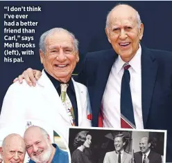  ??  ?? “I don’t think I’ve ever had a better friend than Carl,” says Mel Brooks (left), with his pal.