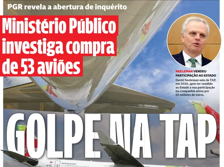  ?? ?? NEELEMAN VENDEU PARTICIPAÇ­ÃO AO ESTADO David Neeleman saiu da TAP, em 2020, após ter vendido ao Estado a sua participaç­ão na companhia aérea por 55 milhões de euros.