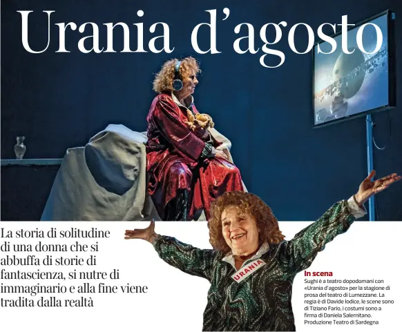  ??  ?? In scenaSughi è a teatro dopodomani con «Urania d’agosto» per la stagione di prosa del teatro di Lumezzane. La regia è di Davide Iodice, le scene sono di Tiziano Fario, i costumi sono a firma di Daniela Salernitan­o. Produzione Teatro di Sardegna